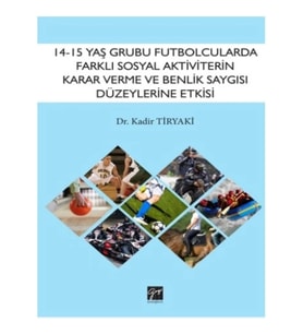 14-15 Yaş Grubu Futbolcularda Farklı Sosyal Aktivitelerin Karar Verme ve Benlik Saygısı Düzeylerine