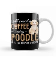 All I Need Is Coffee And My Poodle It Is Too Peopley Outside Kupa Bardak Porselen