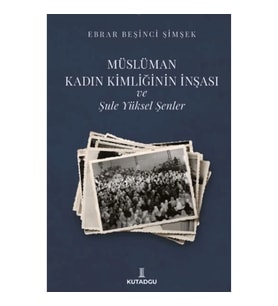 Müslüman Kadın Kimliğinin İnşası ve Şule Yüksel Şenler