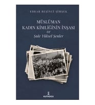 Müslüman Kadın Kimliğinin İnşası ve Şule Yüksel Şenler