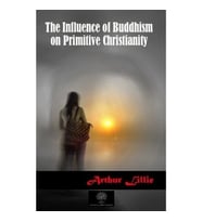 The Influence of Buddhism on Primitive Christianity