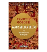 Tanrı’nın Gölgesi Yavuz Sultan Selim ve Bilinmeyen Hikayesi