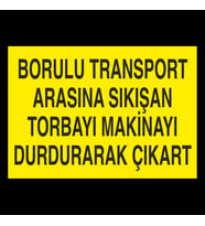 Borulu Transport Arasına Sıkışan Torbayı Makinayı Durdurarak Çıkar Uyarı Levhası 60x90cm (Karışık)