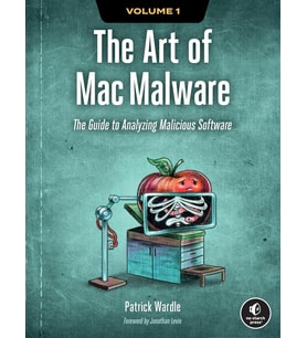 The Art Of Mac Malware, Volume 1: The Guide To Analyzing Malicious Software