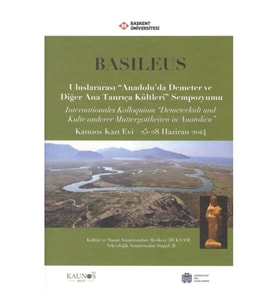 Basileus - Uluslararası ''Anadolu'da Demeter ve Diğer Ana Tanrıça Kültleri'' Sempozyumu (Arkeolojik