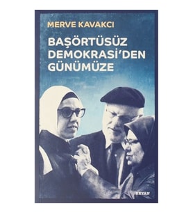 Başörtüsüz Demokrasi'den Günümüze
