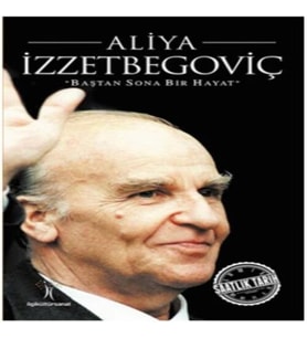 Saatlik Tarih - Aliya İzzetbegoviç (Baştan Sona Bir Hayat)
