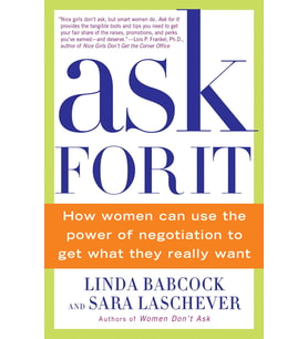 Ask For It: How Women Can Use The Power Of Negotiation To Get What They Really Want