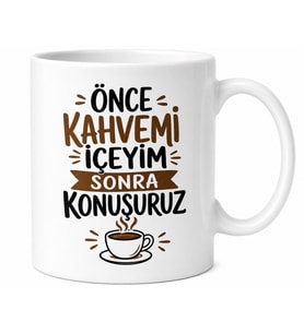 Önce Kahvem Yazılı Komik Baskılı Kupa Bardak Esprili Hediye Porselen Mug