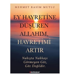 Ey Hayretine Düşüren Allah’ım, Hayretimi Artır