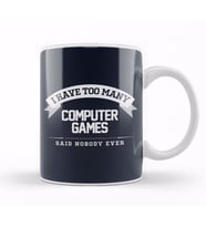 I Have Too Many Computer Games Said Nobody Ever Kupa Bardak Porselen