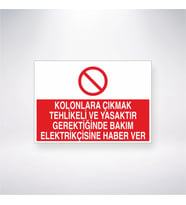 Kolonlara Çıkmak Tehlikeli ve Yasaktır Gerektiğinde Bakım Elektrikçisine Haber Ver