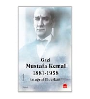 Gazi Mustafa Kemal 1881-1958