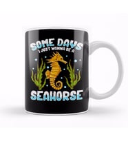 Cute & Funny Some Days I Just Wanna Be A Seahorse Kupa Bardak Porselen