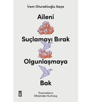 Aileni Suçlamayı Bırak Olgunlaşmaya Bak