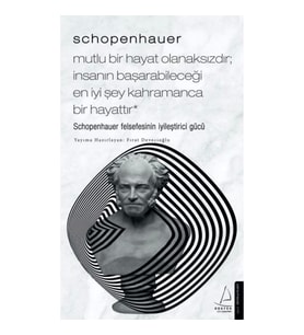 Schopenhauer-Mutlu Bir Hayat Olanaksızdır; İnsanın Başarabileceği En İyi Şey Kahramanca Bir Hayattır