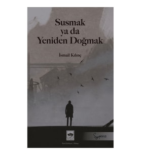 Susmak ya da Yeniden Doğmak