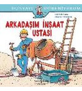 Dünyayı Öğreniyorum - Arkadaşım İnşaat Ustası