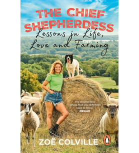 The Chief Shepherdess: Lessons In Life, Love And Farming