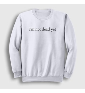 Presmono Unisex Beyaz I'm Not Dead Yet Sweatshirt 404561tt (Beyaz)