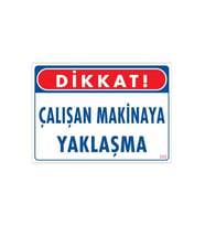 Çalışan Makinaya Yaklaşma Uyarı Levhası 25x35 KOD: 222