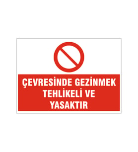 Çevresinde gezinmek tehlikeli ve yasaktır, isg uyarı levhası