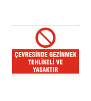 Çevresinde gezinmek tehlikeli ve yasaktır, isg uyarı levhası
