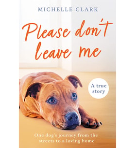 Please Don'T Leave Me: The Heartbreaking Journey Of One Man And His Dog