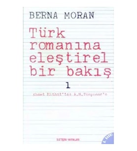 TÜRK ROMANINA ELEŞTİREL BİR BAKIŞ 1- AHMET MİTHAT'TAN A.H.TANPINAR'A