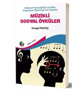 Müzikli Sosyal Öyküler & Gelişimsel Yetersizliği Olan Çocuklara Sosyal Beceri Öğretiminde Yeni Yö...