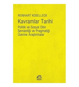 Kavramlar Tarihi: Politik Ve Sosyal Dilin Semantiği Ve Pragmatiği Üzerine Araştırmalar (Krem)