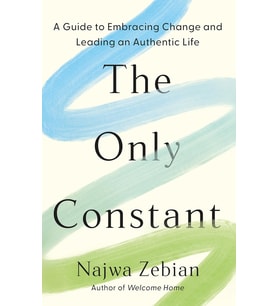 The Only Constant: A Guide To Embracing Change And Leading An Authentic Life
