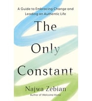 The Only Constant: A Guide To Embracing Change And Leading An Authentic Life