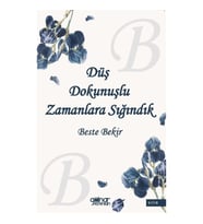 Düş Dokunuşlu Zamanlara Sığındık