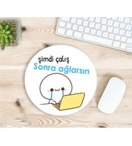Şimdi Çalış Sonra Ağlarsın Baskılı Mousepad