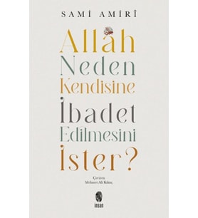 Allah Neden Kendisine İbadet Edilmesini İster?