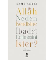 Allah Neden Kendisine İbadet Edilmesini İster?