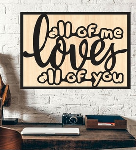 All Of Me Loves All Of You Ahşap Duvar tablo