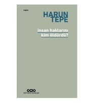 İnsan Haklarını Kim Öldürdü? - İnsan Hakları Eleştirileri Üzerine