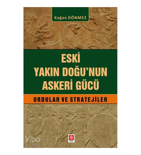 Eski Yakın Doğu'nun Askeri Gücü;Ordular ve Stratejiler