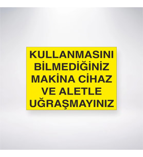 Kullanmasını Bilmediğiniz Makine Cihaz ve Aletle Uğraşmayınız