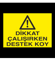 Dikkat Çalışırken Destek Koy Uyarı Levhası 20x30cm (Karışık)