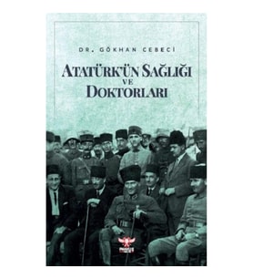 Atatürk’ün Sağlığı ve Doktorları