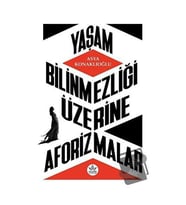 Yaşam Bilinmezliği Üzerine Aforizmalar / Asya Konaklıoğlu