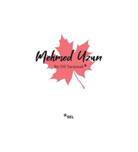 Bir Dil Yaratmak - Mehmed Uzun