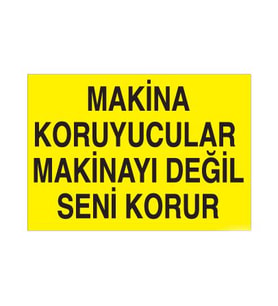 Makina Koruyucular Makinayı Değil Seni Korur Uyarı Levhası 20x30cm (Karışık)