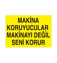 Makina Koruyucular Makinayı Değil Seni Korur Uyarı Levhası 20x30cm (Karışık)