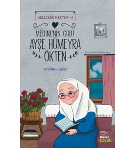 Geleceğe Mektup 1- Medine'nin Gülü Ayşe Hümeyra Ökten