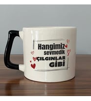 Hangimiz Sevmedik Çılgınlar Gibi Baskılı Siyah Kulplu D Kupa