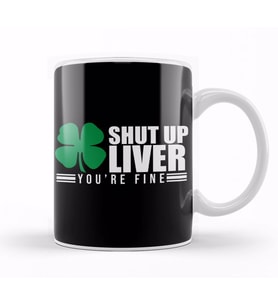 Shut Up Liver You're Fine St